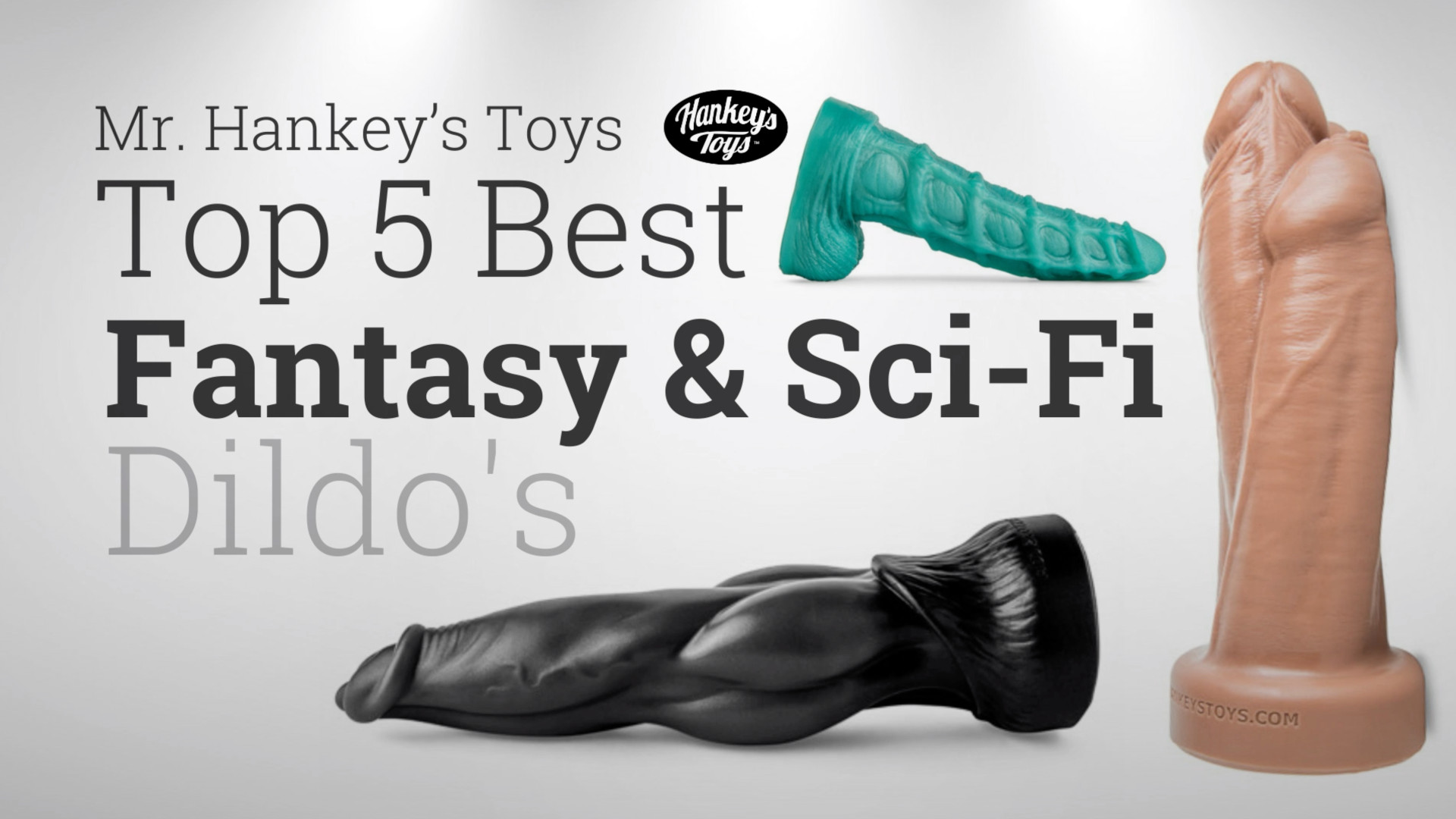 Mr. Hankey’s TOP 5 Best Fantasy & Sci-Fi Dildos – Take a look at Mr. Hankeys Monster dildo collection And why you should get one